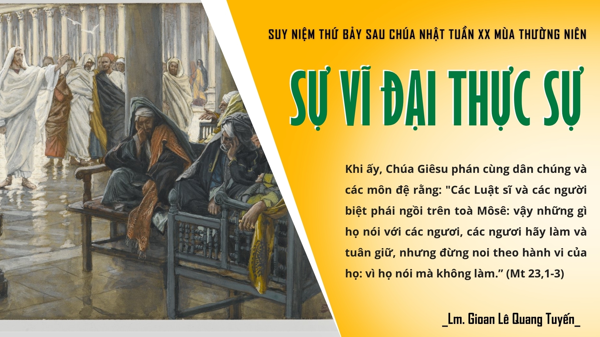 SỰ VĨ ĐẠI THỰC SỰ - Suy Niệm Lời Chúa | Thứ Bảy Sau Chúa Nhật Tuần XX Mùa Thường Niên | Mt 23, 1-12 | Lm Gioan Lê Quang Tuyến